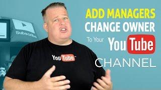 How To Add Managers or Change Ownership to Your YouTube Channel