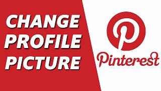 How to Change Profile Picture on Pinterest 2024