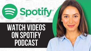 How to Watch Videos on Spotify Podcast