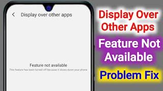 Display Over Other Apps Feature Not Available | How to Fix Display Over Other Apps Feature Problem