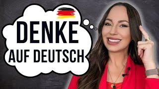 7 Schritte, um auf Deutsch zu denken und nicht mehr alles in die Muttersprache zu übersetzen