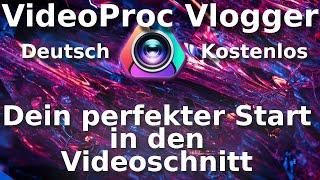 KOSTENLOSE Videobearbeitung auf DEUTSCH - VideoProc Vlogger - Tutorial Anfänger