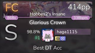 haga1115 | xi - Glorious Crown [Hobbes2's Insane] +HDDT 98.8% {#1 414pp FC} - osu!