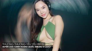 THƯƠNG THƯƠNG YÊU YÊU REMIX - HUYỀN ZOE x ĐINH HOÀNG QUỐC | VINAHOUSE BAY PHÒNG - NHẠC TRẺ REMIX