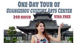 240-Hour Visa Free in Guangzhou | 1-Day Tour of Guangzhou Culture & Arts Center