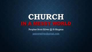 Church In A Messy World | Prophet Scott Silver