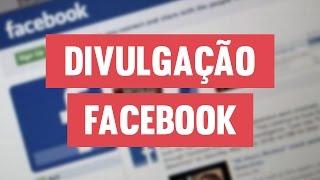 Divulgação no Facebook: Tudo o que um youtuber precisa saber