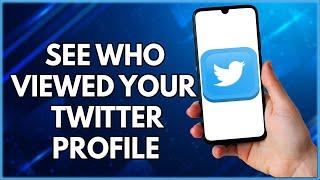 How To See Who Viewed My Twitter Profile | Simple Tutorial (2023)