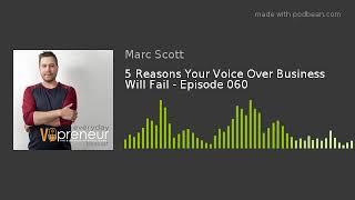 5 Reasons Your Voice Over Business Will Fail - Episode 060