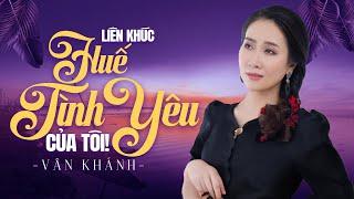 Liên khúc Nhạc Huế Chọn Lọc | Liên Khúc Huế Tình Yêu Của Tôi - Vân Khánh