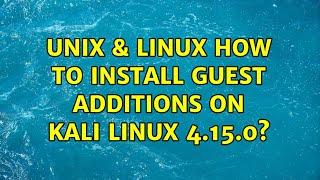 Unix & Linux: How to install guest additions on Kali Linux 4.15.0? (2 Solutions!!)