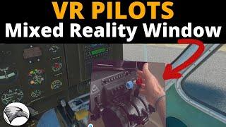 VR Pilots Mixed Reality Window for MSFS | Easy Set Up | See the World around You!