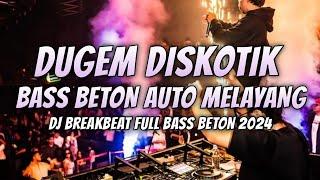 DJ BREAKBEAT FULL BASS 2024 ( BASS BETON AUTO MELAYANG )