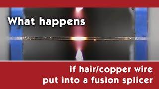 Fiber splicing//What happens if copper wire are put into a fusion splicer