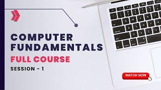 Computer Fundamentals Full Course | Session 1