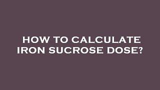 How to calculate iron sucrose dose?