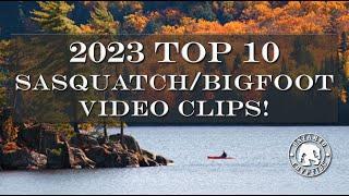 2023 Top 10 Sasquatch/Bigfoot Video Clips   [EP-145]