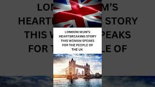 London Mum’s tragic story