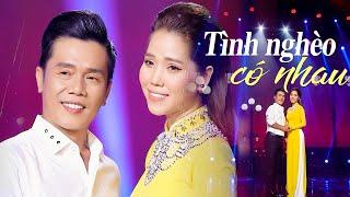 Chết Lặng Với Cặp Đôi Song Ca Đầy Tâm Trạng - LK Tình Nghèo Có Nhau Mới Nhất 2021