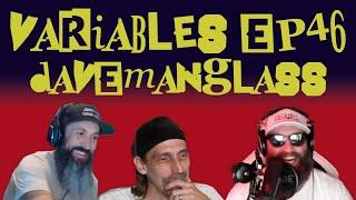 VARIABLES Podcast Ep. 46 - davemanglass