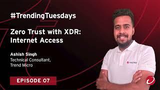 #TrendingTuesday S2 EO7: Zero-Trust with XDR - Internet Access