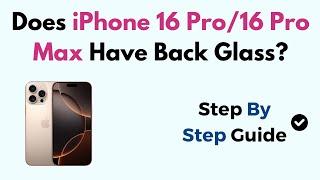 Does iPhone 16 Pro/16 Pro Max Have Back Glass?