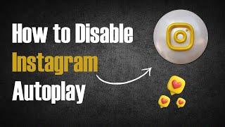 How To Disable Instagram Video Autoplay