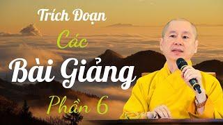 Tổng Hợp Trích Đoạn Các Bài Giảng Hay Của TT.TS. Thích Chân Quang | Phần 6