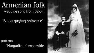 "Margaritner" ensemble - Balou qaghaq shinver e (Armenian folk song)