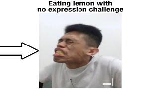 Eating lemon with no expression challenge...