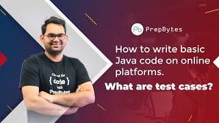 Competitive Programming- How to write basic Java code on online platforms. What are test cases?