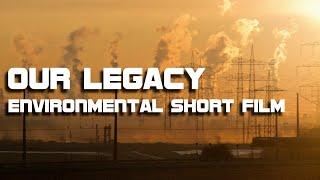 Environmental Short Film - Our Legacy