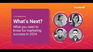 What's Next? What You Need To Know For Marketing Success In 2024  | BuzzSumo Webinars