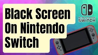 How To Fix Black Screen Issue On Nintendo Switch [Updated 2024]