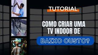 Como criar uma TV Indoor de baixo custo?