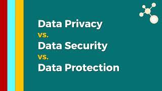 Data Security vs. Data Privacy vs. Data Protection