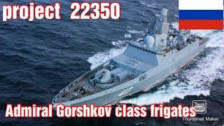 Admiral Gorshkov class frigates (project 22350) for the Russian navy .