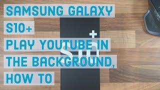 Play YouTube in the background, How to | Samsung Galaxy S10 Plus