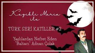  Türk Seri Katiller #2 - Hala Aramızda Olan Katil: Baltacı 