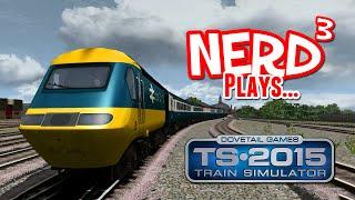 Nerd³ Plays... Train Simulator 2015