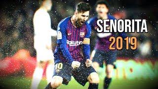 Lionel Messi ► Señorita -Shawn Mendes, Camila ● Goals & Skills 2018/2019