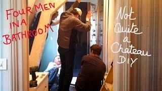 Not Quite a Chateau DIY 191 - Four Men in a Chateau Bathroom -Can it be done before visitors arrive