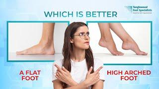 Which is Better? A Flat Foot or a High Arched Foot?