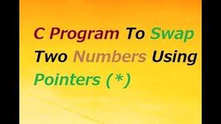C Program To Swap Two Numbers Using Pointers