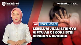 Sebelum Jual Istrinya ke Rekan rekannya Sesama Polisi, Aiptu AR Cekoki Istri dengan Narkoba