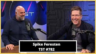 Spike Feresten - TST Podcast #782