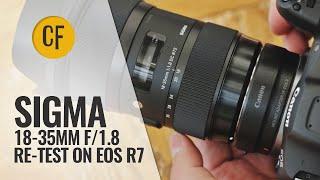 By popular demand: re-testing the Sigma 18-35mm f/1.8 'Art' Lens on a Canon EOS R7 (32.5mp)