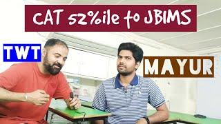 TwT from 52%ile CAT to JBIMS. Mayur Interview