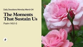 The Moments That Sustain Us – Daily Devotional