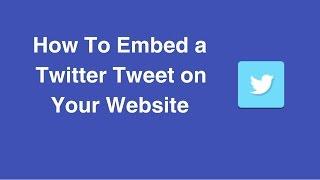 How To Embed a Twitter Tweet on Your Website